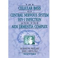 The Cellular Basis of Central Nervous System HIV-1 Infection and the AIDS Dementia Complex The Cellular Basis of Central Nervous System HIV-1 Infection and the AIDS Dementia Complex Kindle Hardcover