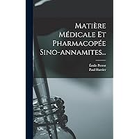 Matière Médicale Et Pharmacopée Sino-annamites... (French Edition) Matière Médicale Et Pharmacopée Sino-annamites... (French Edition) Hardcover Paperback