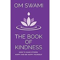 The Book of Kindness: How to Make Others Happy and Be Happy Yourself The Book of Kindness: How to Make Others Happy and Be Happy Yourself Kindle Paperback