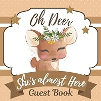 Oh Deer She's almost here Guest Book: Baby Shower Guest book with Advice for Parents, Predictions and well wishes for Baby + BONUS Gift Tracker Log+ ... pages.: 120 Pages, Soft Cover, Matte Finish
