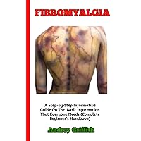 FIBROMYALGIA : Complete Fibromyalgia Treatment Guide To Understanding The Causes, Symptoms, Diagnosis And Cure (A Concise Guide To All You Need To Know) FIBROMYALGIA : Complete Fibromyalgia Treatment Guide To Understanding The Causes, Symptoms, Diagnosis And Cure (A Concise Guide To All You Need To Know) Kindle Paperback