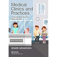 Medical Clinics and Practices: Understanding How They Work and Why Medical Clinics and Practices: Understanding How They Work and Why Kindle Hardcover