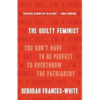 The Guilty Feminist: You Don't Have to Be Perfect to Overthrow the Patriarchy The Guilty Feminist: You Don't Have to Be Perfect to Overthrow the Patriarchy Hardcover Audible Audiobook Kindle Paperback Audio CD
