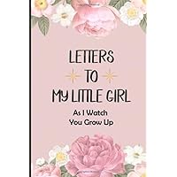 Letters To My Little Girl As I Watch You Grow Up: Blank Lined Journal To Write In, Unique Baby Shower Gift For Girls, Journal Baby