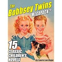 The Bobbsey Twins MEGAPACK ®: 15 Classic Children's Novels The Bobbsey Twins MEGAPACK ®: 15 Classic Children's Novels Kindle