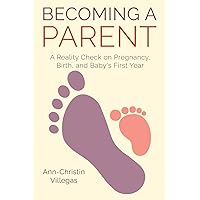 Becoming A Parent: A Reality Check on Pregnancy, Birth, and Baby's First Year Becoming A Parent: A Reality Check on Pregnancy, Birth, and Baby's First Year Paperback Kindle Audible Audiobook Hardcover