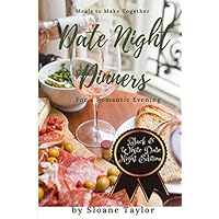 Date Night Dinners - Meals to Make Together for a Romantic Evening: Cookbook for Two Date Night Dinners - Meals to Make Together for a Romantic Evening: Cookbook for Two Paperback Kindle