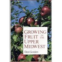 Growing Fruit in the Upper Midwest Growing Fruit in the Upper Midwest Hardcover Paperback