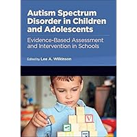 Autism Spectrum Disorder in Children and Adolescents: Evidence-Based Assessment and Intervention in Schools (Division 16: Applying Psychology in the Schools) Autism Spectrum Disorder in Children and Adolescents: Evidence-Based Assessment and Intervention in Schools (Division 16: Applying Psychology in the Schools) Hardcover Kindle