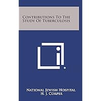 Contributions to the Study of Tuberculosis Contributions to the Study of Tuberculosis Hardcover Paperback