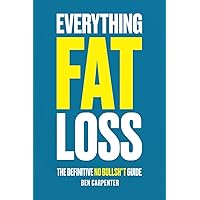 Everything Fat Loss: The Definitive No Bullsh*t Guide Everything Fat Loss: The Definitive No Bullsh*t Guide Audible Audiobook Paperback Kindle
