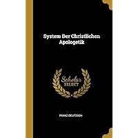 System Der Christlichen Apologetik (German Edition) System Der Christlichen Apologetik (German Edition) Hardcover Paperback