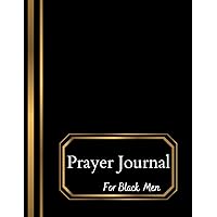 Daily Prayer Journal For Black Men:: Gift for Black Men and Teenaged Boys of Faith, Mediation, Strengthen Your Faith
