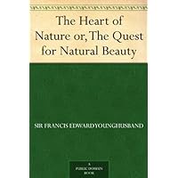 The Heart of Nature or, The Quest for Natural Beauty The Heart of Nature or, The Quest for Natural Beauty Kindle Hardcover Paperback MP3 CD Library Binding