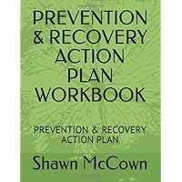 PREVENTION & RECOVERY ACTION PLAN WORKBOOK: PREVENTION & RECOVERY ACTION PLAN