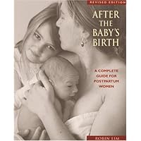 After the Baby's Birth: A Complete Guide for Postpartum Women After the Baby's Birth: A Complete Guide for Postpartum Women Paperback