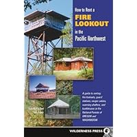 How to Rent a Fire Lookout in the Pacific Northwest How to Rent a Fire Lookout in the Pacific Northwest Paperback Kindle Hardcover