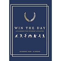 Win the Day: A 42-Week Planner for Student-Athletes to Create Winning Habits, Develop a Positive Mindset, and Maximize Productivity Throughout the Academic Year