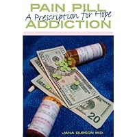 Pain Pill Addiction: A Prescription for Hope Pain Pill Addiction: A Prescription for Hope Paperback
