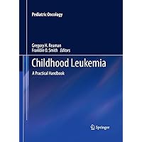 Childhood Leukemia: A Practical Handbook (Pediatric Oncology) Childhood Leukemia: A Practical Handbook (Pediatric Oncology) Paperback Kindle Hardcover