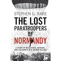 The Lost Paratroopers of Normandy: A Story of Resistance, Courage, and Solidarity in a French Village The Lost Paratroopers of Normandy: A Story of Resistance, Courage, and Solidarity in a French Village Hardcover Kindle Audible Audiobook Paperback Audio CD