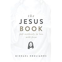 The Jesus Book: Fall Recklessly in Love with Jesus The Jesus Book: Fall Recklessly in Love with Jesus Paperback Kindle