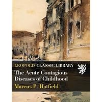 The Acute Contagious Diseases of Childhood The Acute Contagious Diseases of Childhood Paperback Hardcover