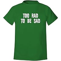 Too Rad To Be Sad - Men's Soft & Comfortable T-Shirt
