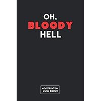 Oh, Bloody Hell Menstruation Log Book: The Perfect 5-Year Monthly Calendar Period Tracker Journal to Log and Keep Track of Your Period Cycles with Tips to Deal with PMS Symptoms and More