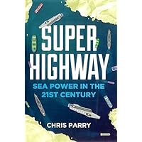 Super Highway: Sea Power in the 21st Century Super Highway: Sea Power in the 21st Century Kindle Hardcover