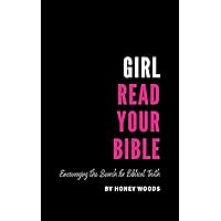 Girl, Read Your Bible: Encouraging the Search for Biblical Truth Girl, Read Your Bible: Encouraging the Search for Biblical Truth Kindle Paperback