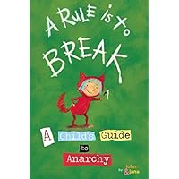 A Rule is to Break: A Child's Guide to Anarchy (Wee Rebel) A Rule is to Break: A Child's Guide to Anarchy (Wee Rebel) Hardcover Kindle Edition with Audio/Video Paperback