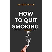 HOW TO QUIT SMOKING: Learn how to live a smoke free lifestyle