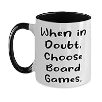 Nice Board Games Gifts, When in Doubt, Choose Board Games, Special Birthday Two Tone 11oz Mug For Friends From Friends, Board games for cup gift checkers, Chess, Backgammon, Scrabble, Monopoly, Risk,