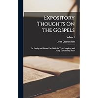 Expository Thoughts On the Gospels: For Family and Private Use. With the Text Complete, and Many Explanatory Notes; Volume 1 Expository Thoughts On the Gospels: For Family and Private Use. With the Text Complete, and Many Explanatory Notes; Volume 1 Hardcover