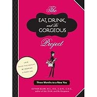 The Eat, Drink, and Be Gorgeous Project: Three Months to a New You The Eat, Drink, and Be Gorgeous Project: Three Months to a New You Paperback Kindle