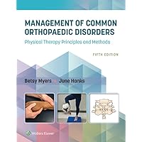 Management of Common Orthopaedic Disorders: Physical Therapy Principles and Methods Management of Common Orthopaedic Disorders: Physical Therapy Principles and Methods Kindle Paperback