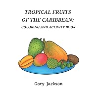 Tropical Fruits of the Caribbean: Coloring and Activity Book Tropical Fruits of the Caribbean: Coloring and Activity Book Paperback