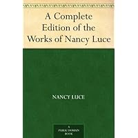 A Complete Edition of the Works of Nancy Luce A Complete Edition of the Works of Nancy Luce Kindle Paperback MP3 CD Library Binding