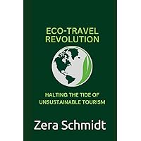 Eco-Travel Revolution: Halting the Tide of Unsustainable Tourism (Guide to Everything Hospitality & Tourism) Eco-Travel Revolution: Halting the Tide of Unsustainable Tourism (Guide to Everything Hospitality & Tourism) Paperback