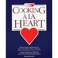Cooking A La Heart: Delicious Heart Healthy Recipes to Reduce Risk of Heart Disease and Stroke Cooking A La Heart: Delicious Heart Healthy Recipes to Reduce Risk of Heart Disease and Stroke Paperback