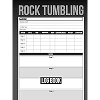 Rock Tumbling Log Book: To Record Projects, Materials Used, Stages and More