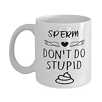 Sperm Mug, Don't Do Stupid, Novelty Unique Gift Ideas for Sperm, Coffee Mug Tea Cup White