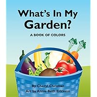 What's in My Garden?: A Book of Colors What's in My Garden?: A Book of Colors Hardcover