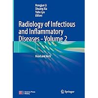 Radiology of Infectious and Inflammatory Diseases - Volume 2: Head and Neck Radiology of Infectious and Inflammatory Diseases - Volume 2: Head and Neck Kindle Hardcover Paperback