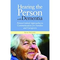 Hearing the Person with Dementia: Person-Centred Approaches to Communication for Families and Caregivers Hearing the Person with Dementia: Person-Centred Approaches to Communication for Families and Caregivers Kindle Paperback