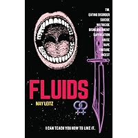 Fluids: I Can Teach You How To Like It. Fluids: I Can Teach You How To Like It. Kindle
