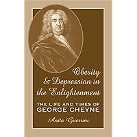 Obesity and Depression in the Enlightenment: The Life and Times of George Cheyne (Volume 3) (Series for Science and Culture) Obesity and Depression in the Enlightenment: The Life and Times of George Cheyne (Volume 3) (Series for Science and Culture) Hardcover Paperback