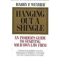 Hanging Out a Shingle: An Insider's Guide to Starting Your Own Law Firm Hanging Out a Shingle: An Insider's Guide to Starting Your Own Law Firm Hardcover Paperback