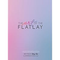 The Art of the Flatlay: The how to guide to the perfect flatlay, but mostly beatiful photos